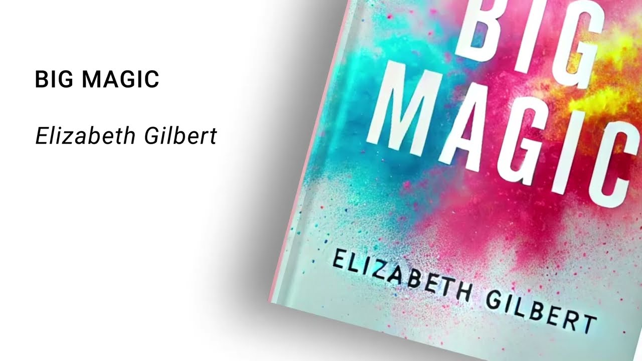 Big Magic – Elizabeth Gilbert (Résumé podcast audio)