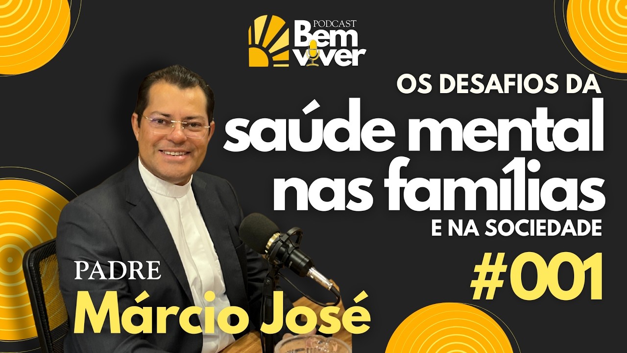 OS DESAFIOS DA SAÚDE MENTAL NAS FAMÍLIAS E NA SOCIEDADE | PE. MÁRCIO JOSÉ #001