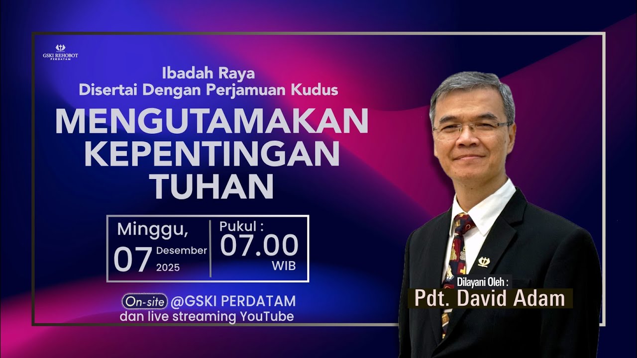 Mengutamakan Kepentingan Tuhan | Ibadah Raya | GSKI Perdatam | Pdt. David Adam | Minggu, 07 Des '25