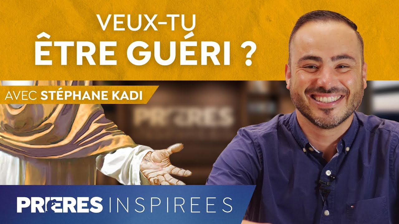Veux-tu être guéri ? - Prières inspirées - Stéphane Kadi