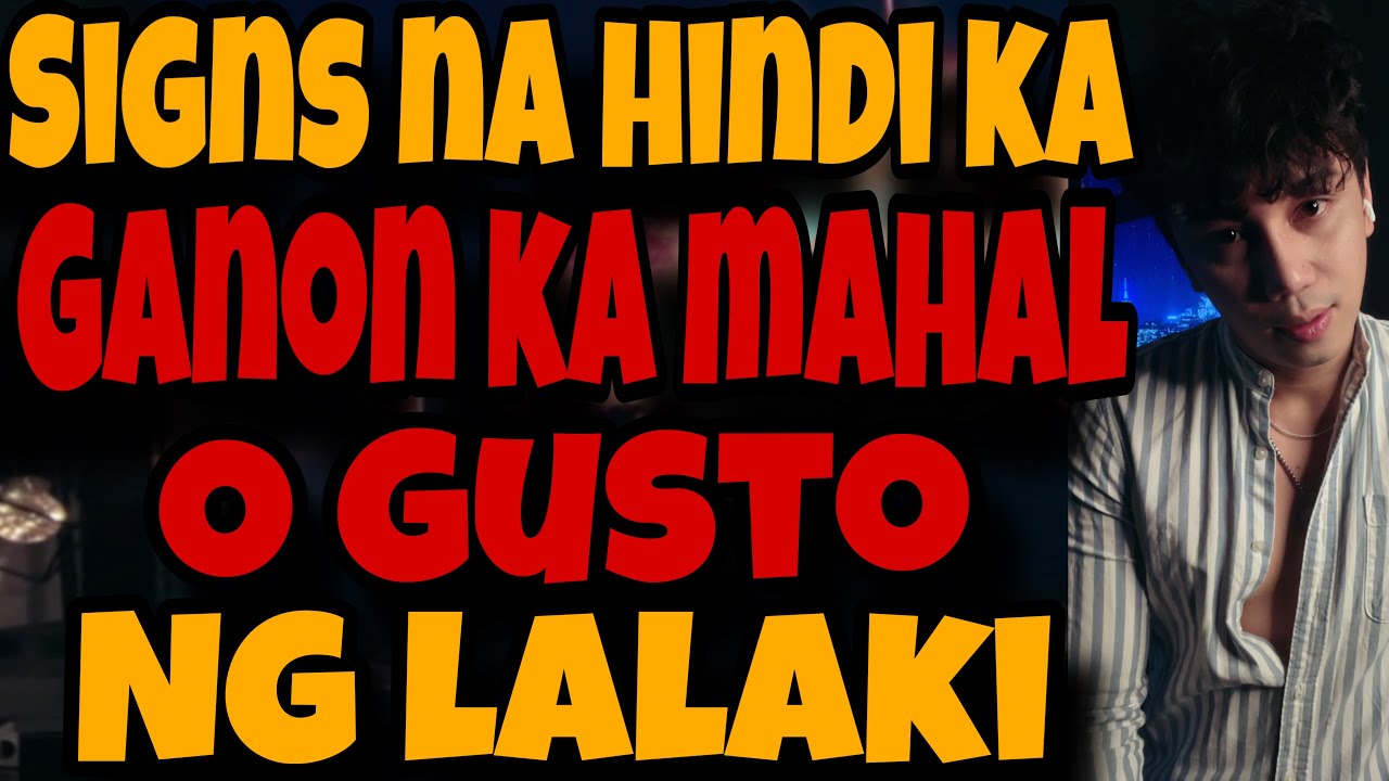 MGA SIGNS NA HINDI KA GANON KA MAHAL NG ISANG LALAKI
