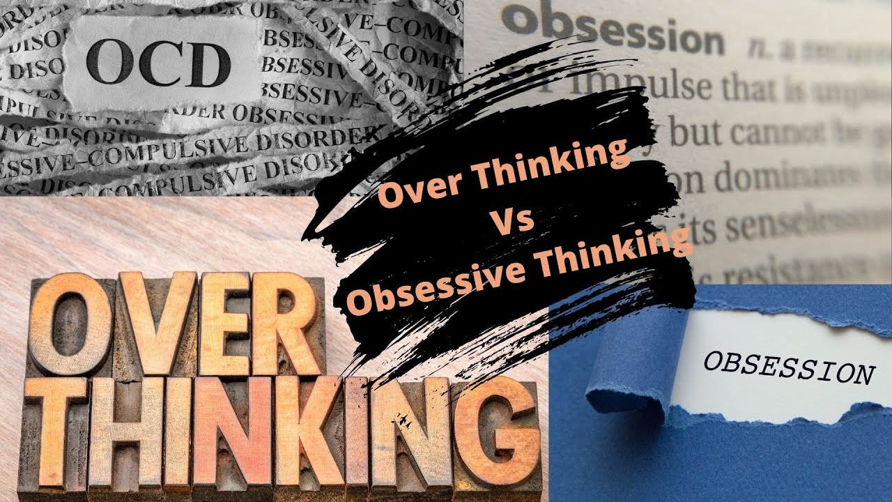 OVER THINKING VS OBSESSIVE THINKING