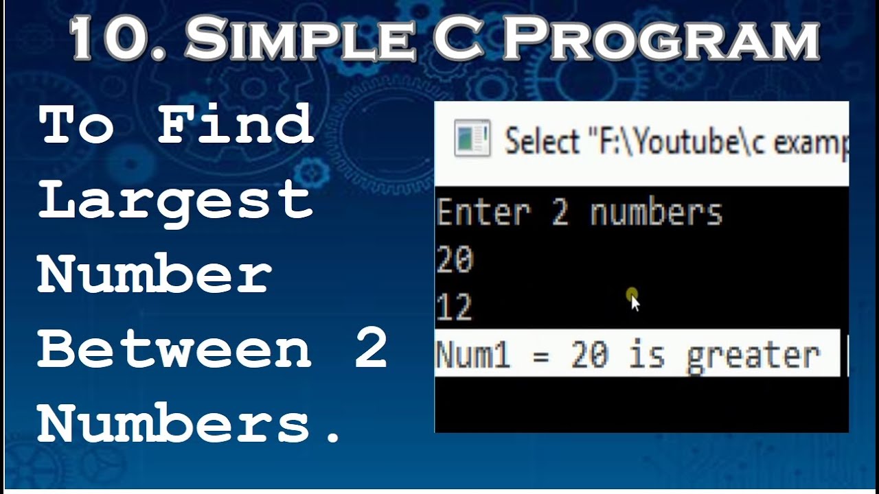 10. Simple C Program to Find Largest / Greatest of Two Numbers.