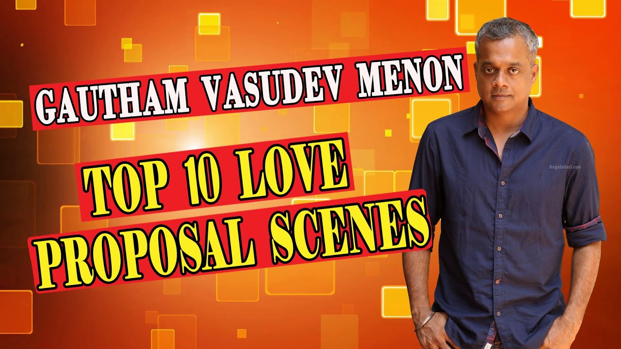 TOP 10 LOVE PROPOSAL SCENES IN GAUTHAM VASUDEU MENON FILMS
