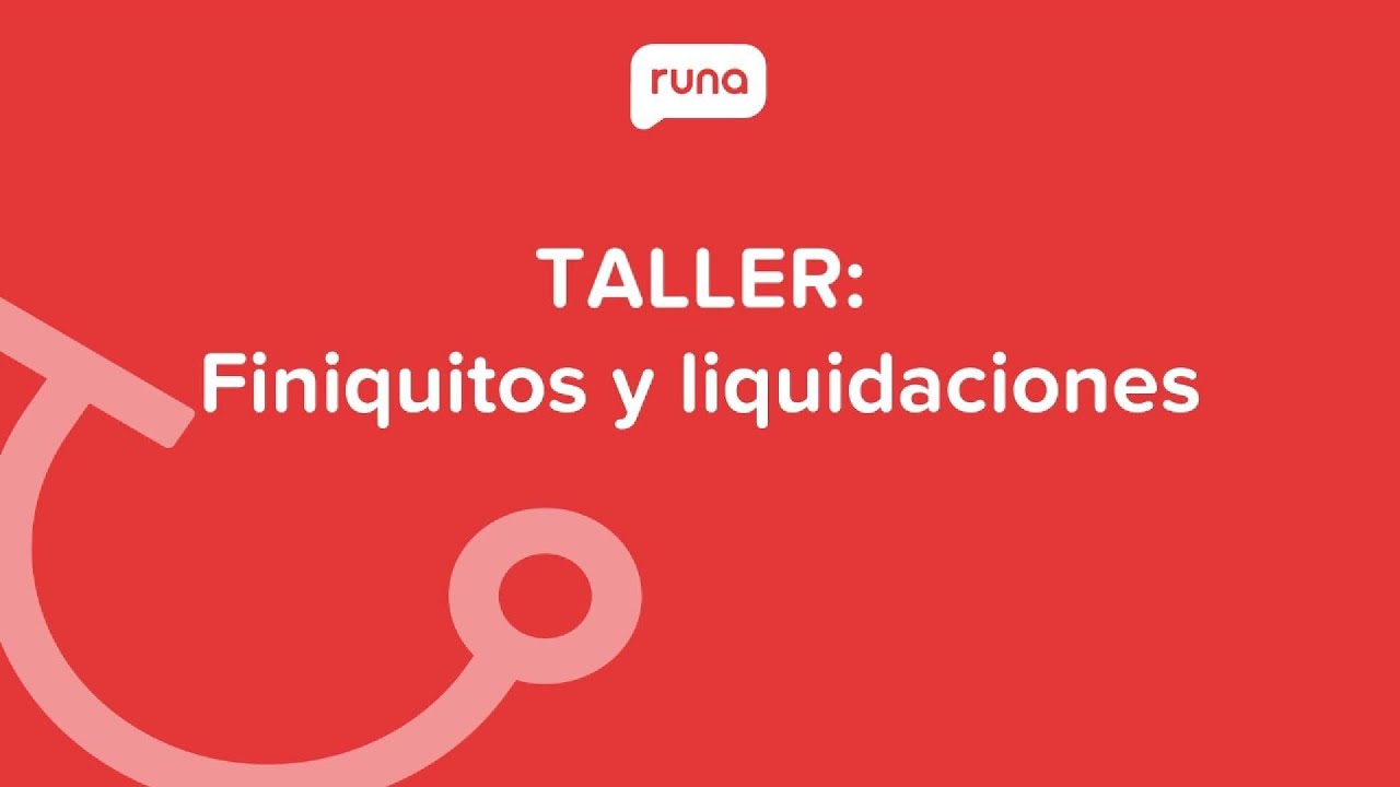 Taller: Finiquitos y liquidaciones | Runahr.com