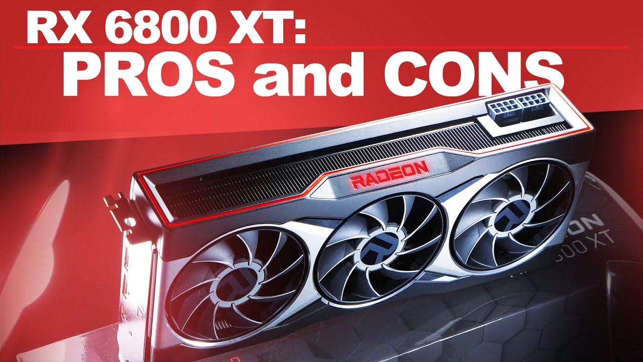 RX 6800 XT -- The BIG Pros and Cons
