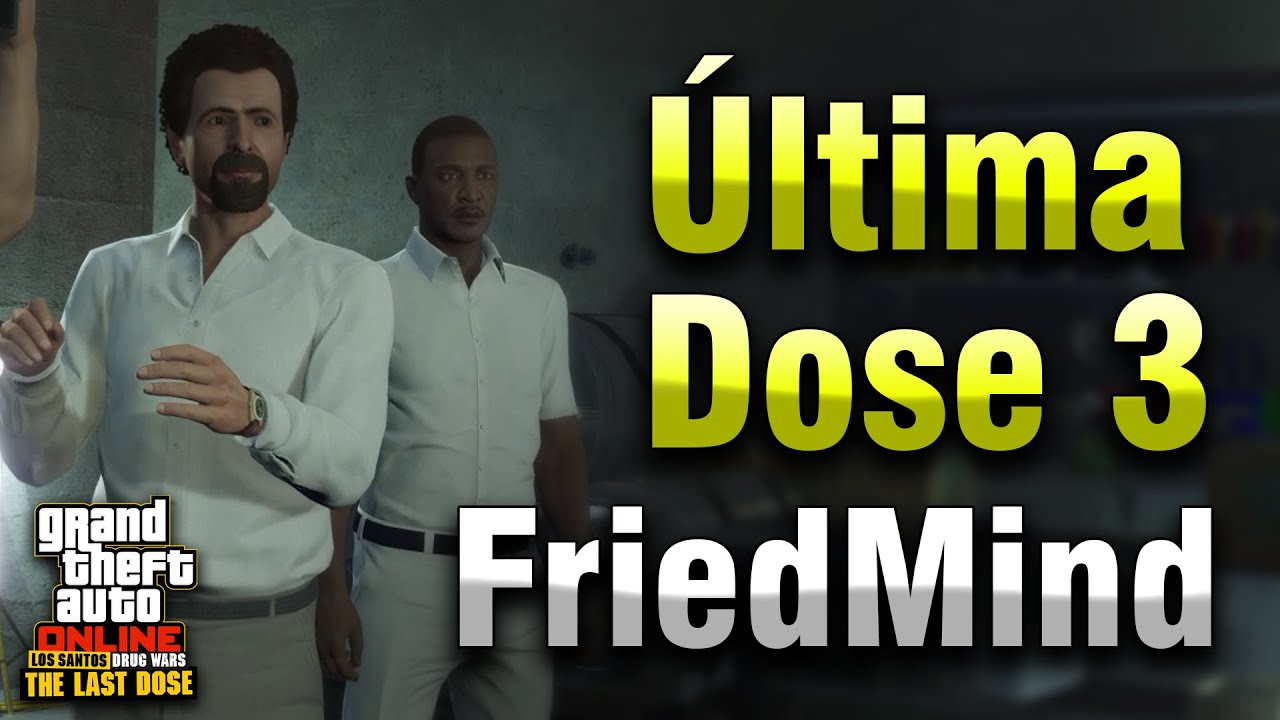 Última Dose 3 - FriedMind - GTA Online