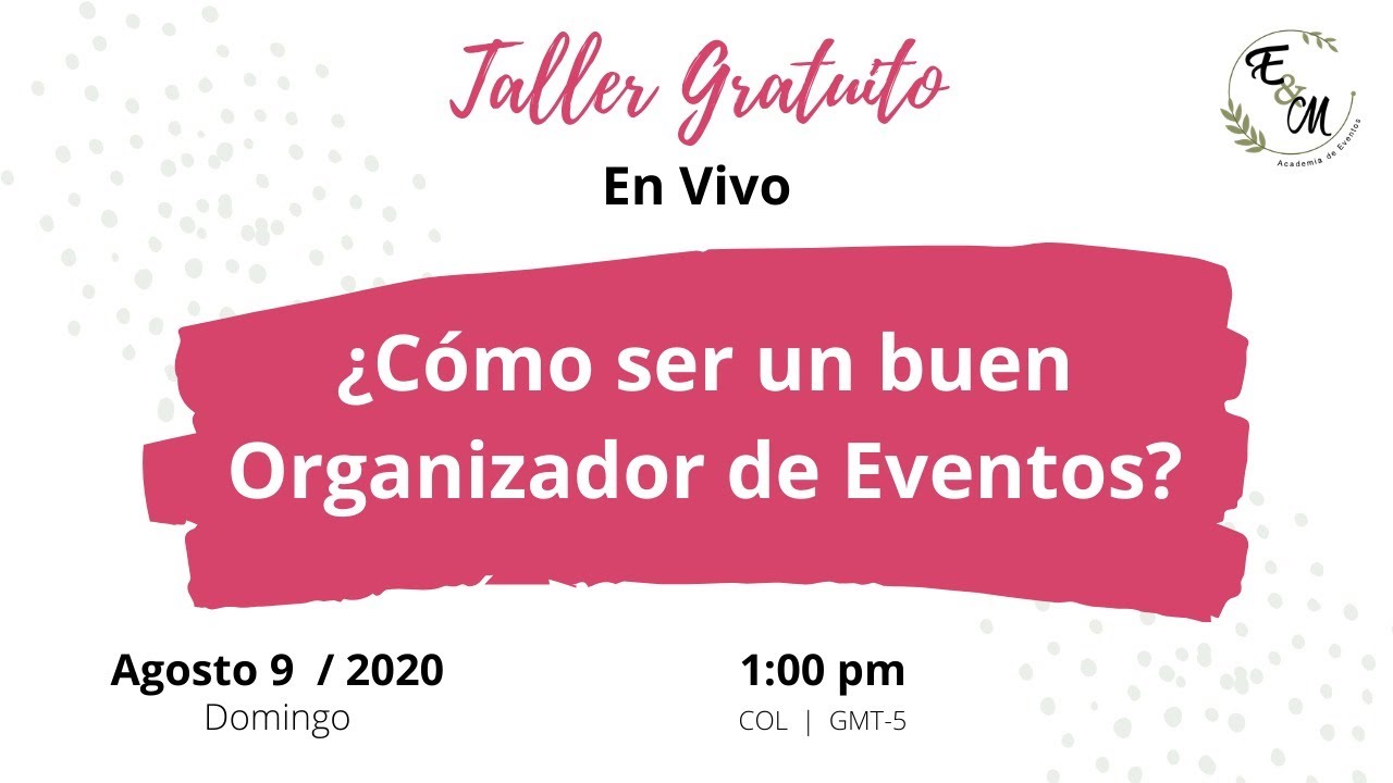 TALLER E&M | &iquest;C&Oacute;MO SER UN BUEN ORGANIZADOR DE EVENTOS?