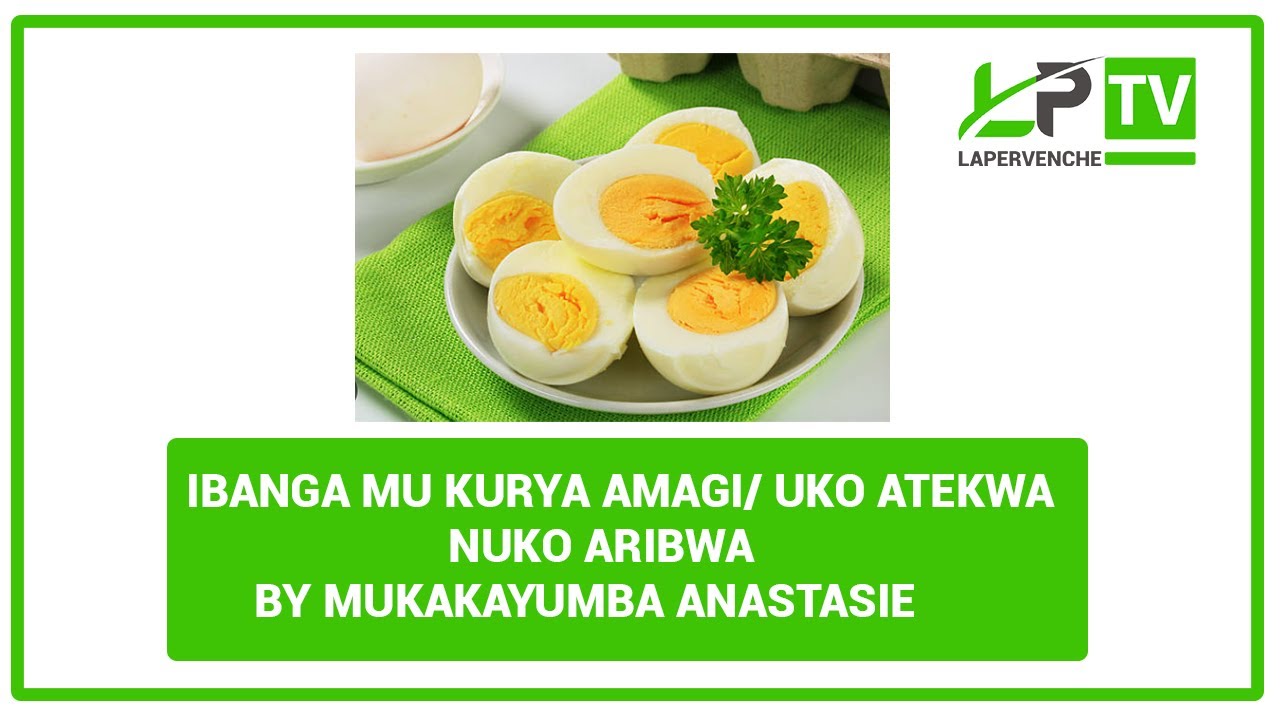 Ibanga mu kurya amagi/Uko atekwa n’uko aribwa//Nutritioniste Mukakayumba Anastasie