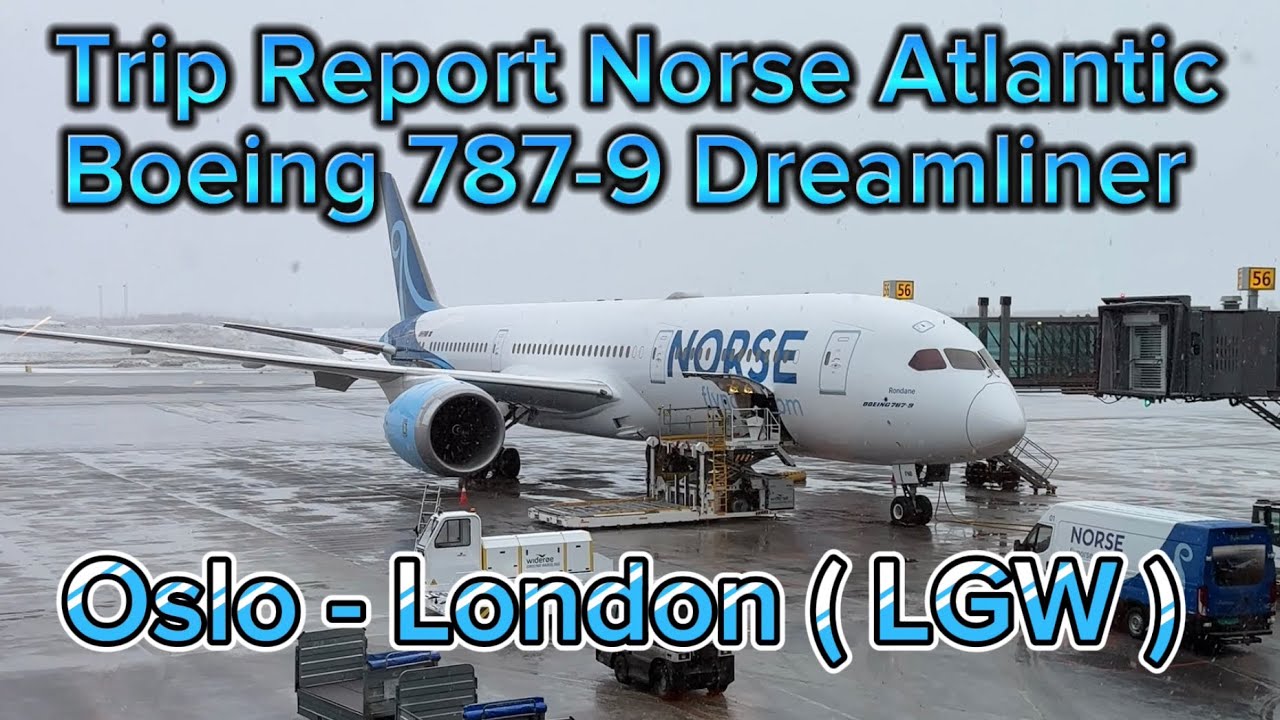 Trip Report Norse Atlantic Airways Boeing 787-9 Dreamliner ECONOMY, Oslo ( OSL ) - London ( LGW )