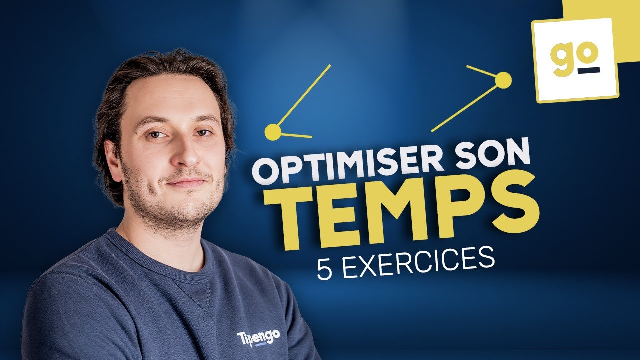 5 MÉTHODES POUR OPTIMISER SON TEMPS