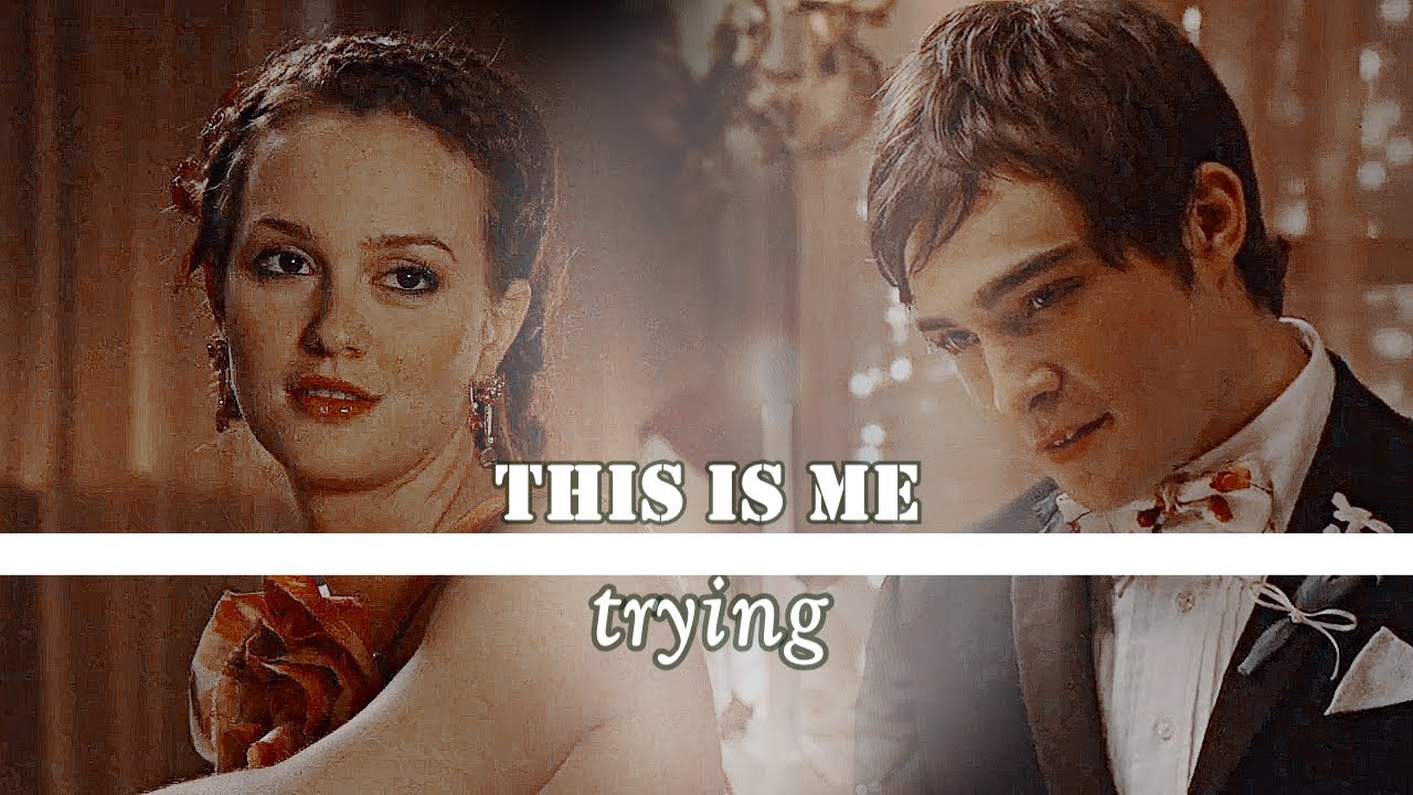 Chuck & Blair | This is me trying