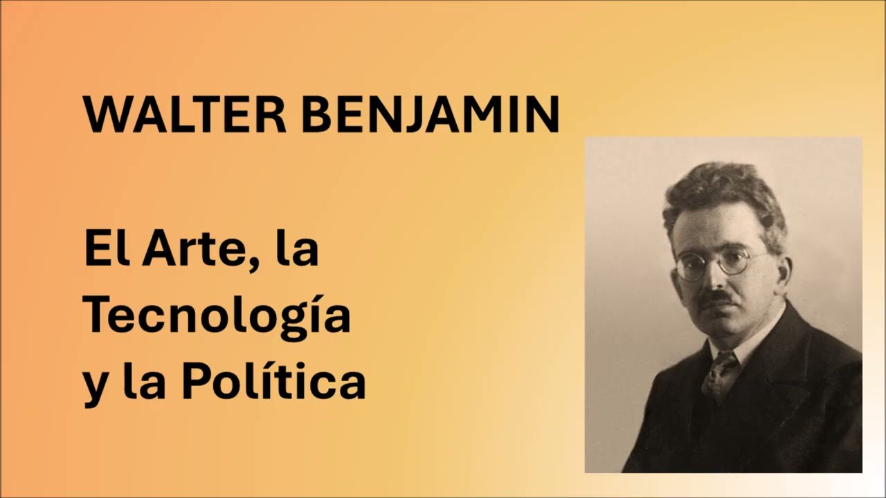 Walter Benjamin el arte, la tecnología y la política.