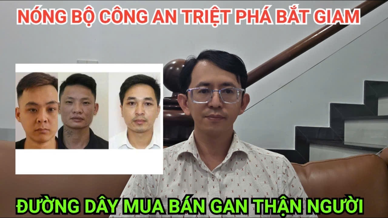 Nóng triệt phá đường dây mua bán nội tạng người hoạt động tại nhiều tỉnh thành