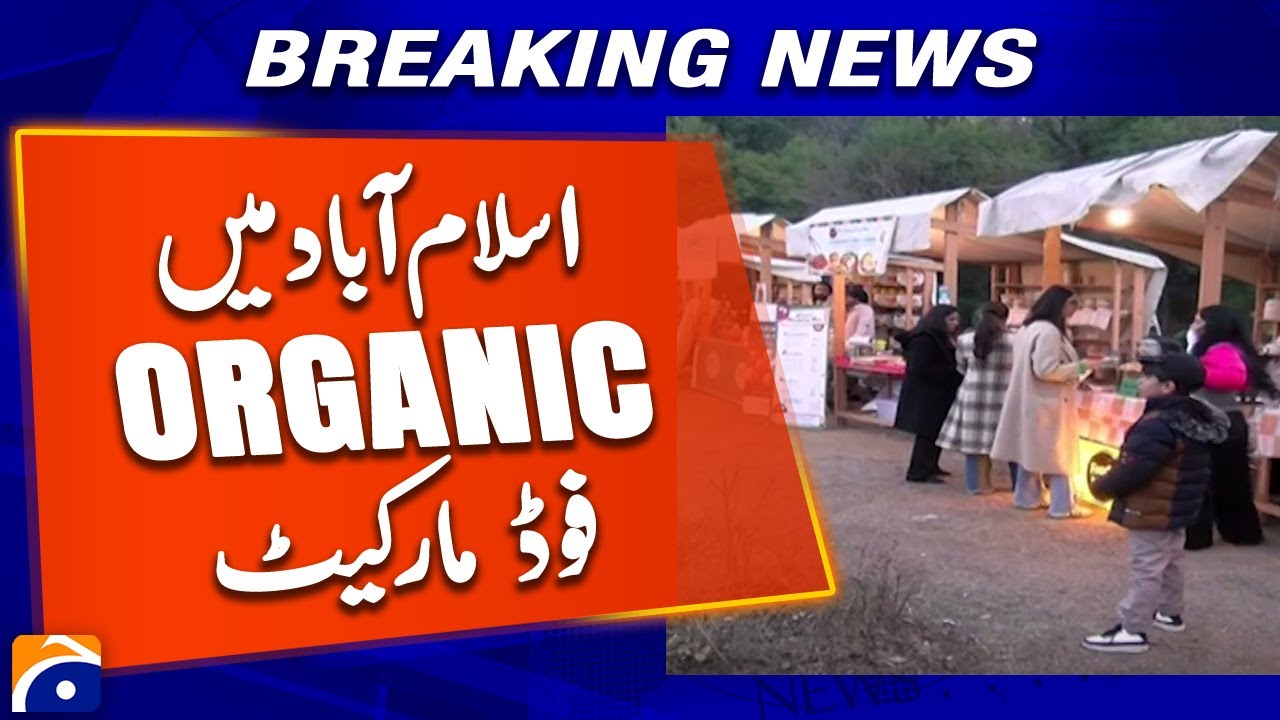Health Consciousness Boosts Organic Food Market in Islamabad | Geo News