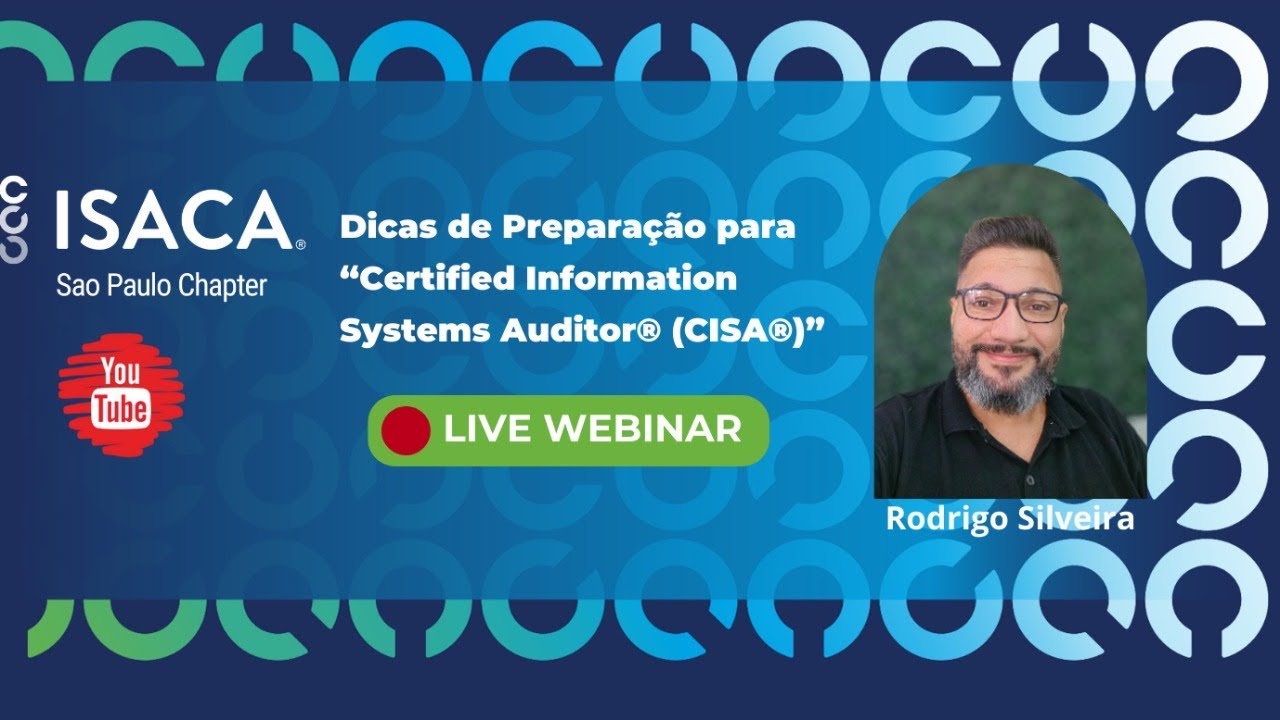 Webinar ISACA SP - Dicas de Prepara&ccedil;&atilde;o para &ldquo;Certified Information Systems Auditor&reg; (CISA&reg;)&rdquo;