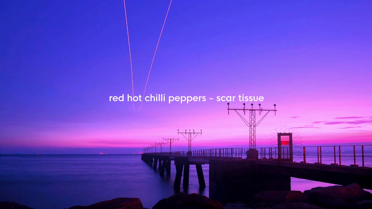 red hot chilli peppers - scar tissue ( s l o w e d + reverb)