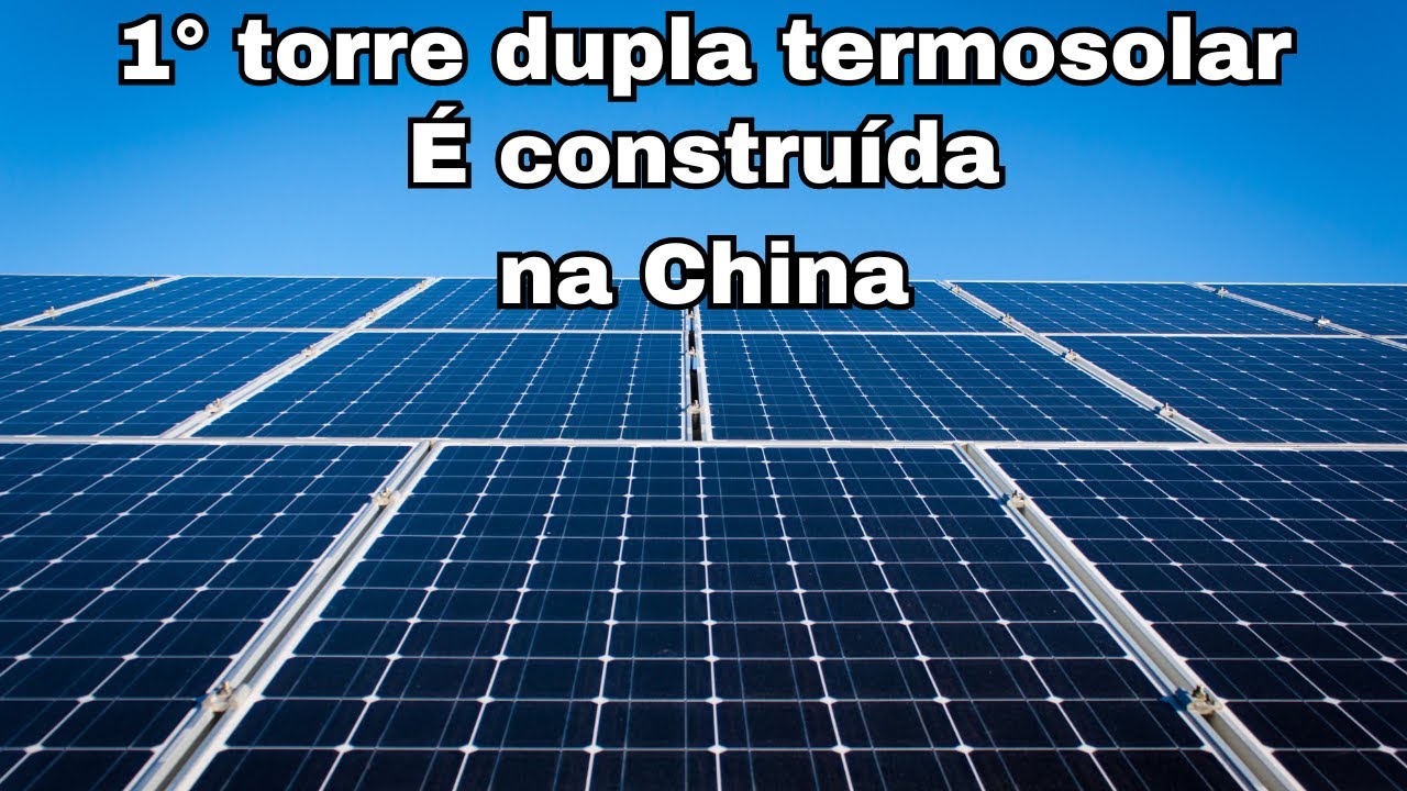 China avança e tem a primeira planta de energia solar térmica de torre dupla do mundo