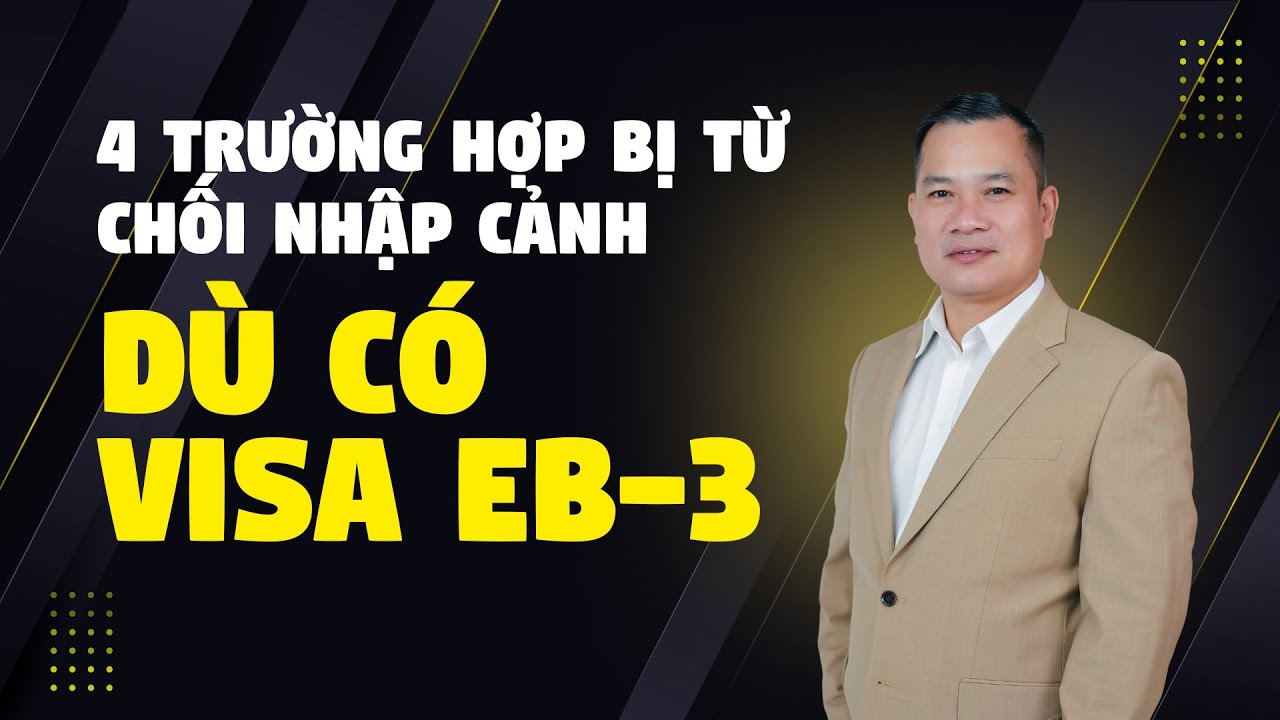 4 Trường Hợp Bị Từ Chối Nhập Cảnh Dù Có Visa EB-3