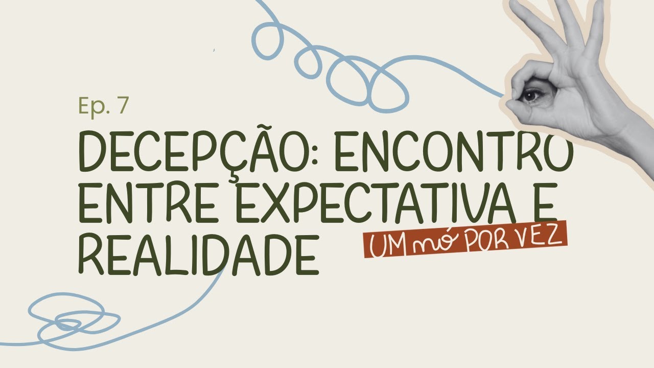 Ep. 7 - Decepção: encontro entre expectativa e realidade