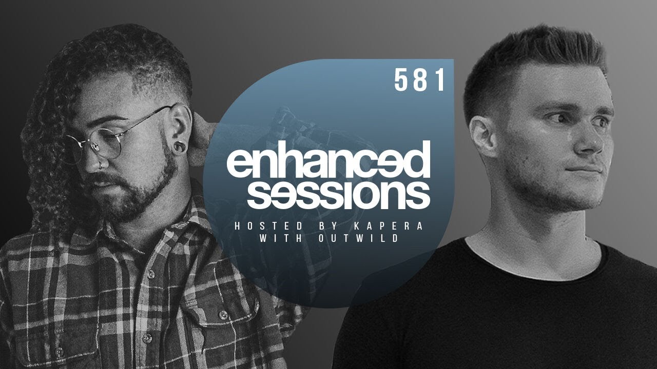 Enhanced Sessions 581 w/ Outwild - Hosted by Kapera