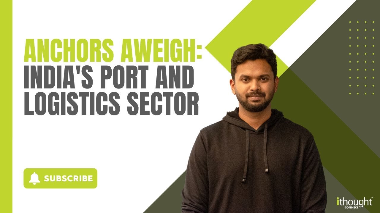 Anchors Aweigh: India's Port and Logistics sector | ithought