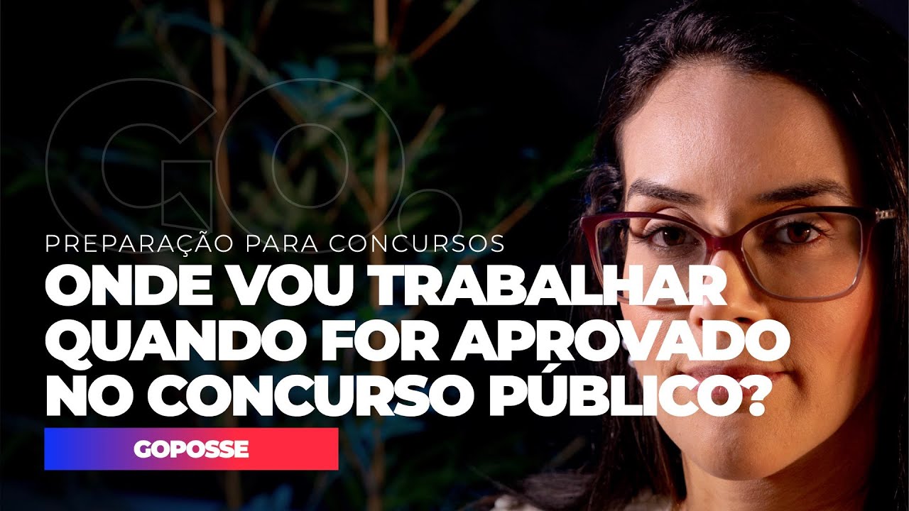 GOPOSSE | Onde vou trabalhar quando for aprovado no concurso público