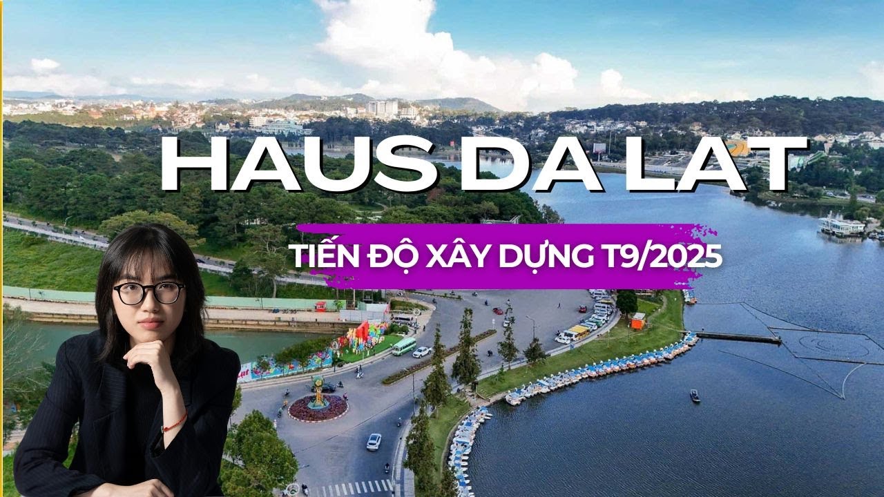 🌸 HAUS DA LAT - TIẾN ĐỘ MỚI NHẤT T9/2025 | Biểu Tượng nghỉ dưỡng hạng sang Đà Lạt