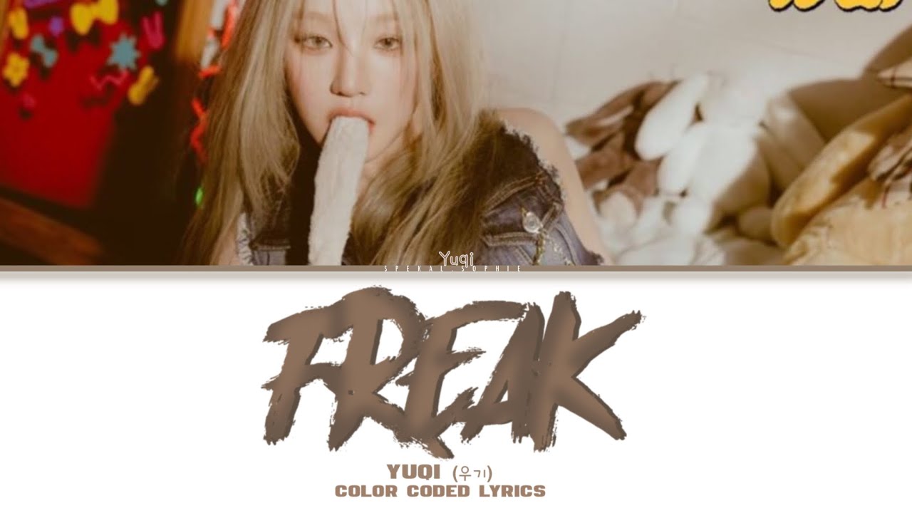 Yuqi ‘FREAK’ Lyrics (우기 ‘FREAK’ 가사) (Color Coded Lyrics)