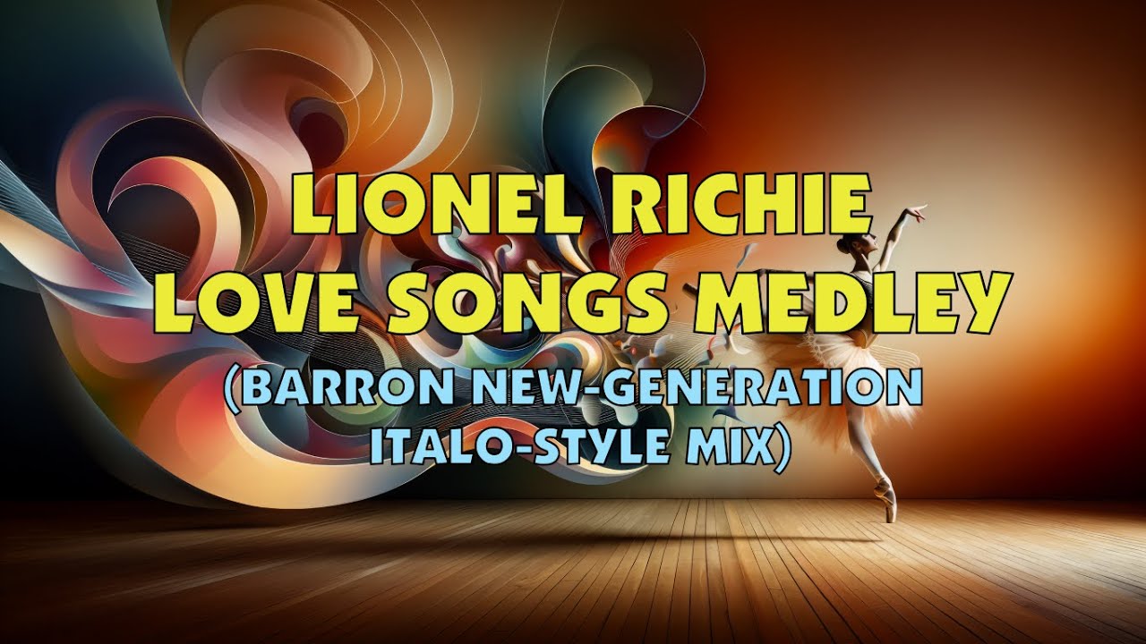 Lionel Richie Love Songs Medley (Barron New-Generation Italo-Style Mix)