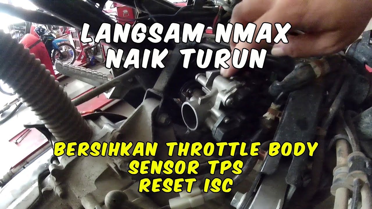 LANGSAM NMAX NAIK TURUN SETELAH BONGKAR THROTTLE BODY BERSIHKAN SENSOR TPS RESET ISC