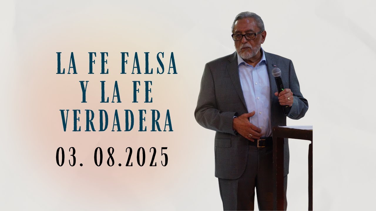 La Fe Falsa y la Fe Verdadera - Pastor Francisco Ruvalcaba
