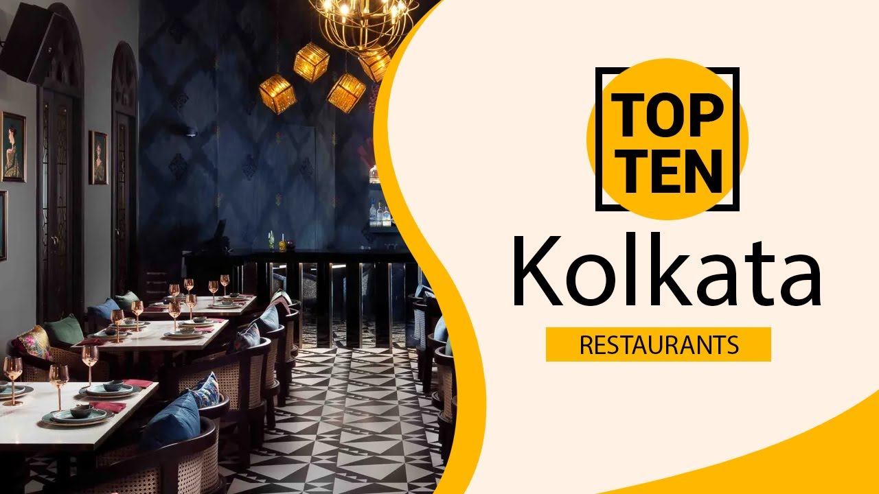 Top 10 Best Restaurants to Visit in Kolkata | India - English