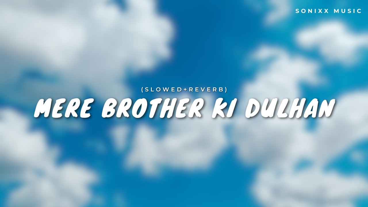 Mere  Brother Ki Dulhan - Slowed And Reverb | Sonixx Music - The Lofi