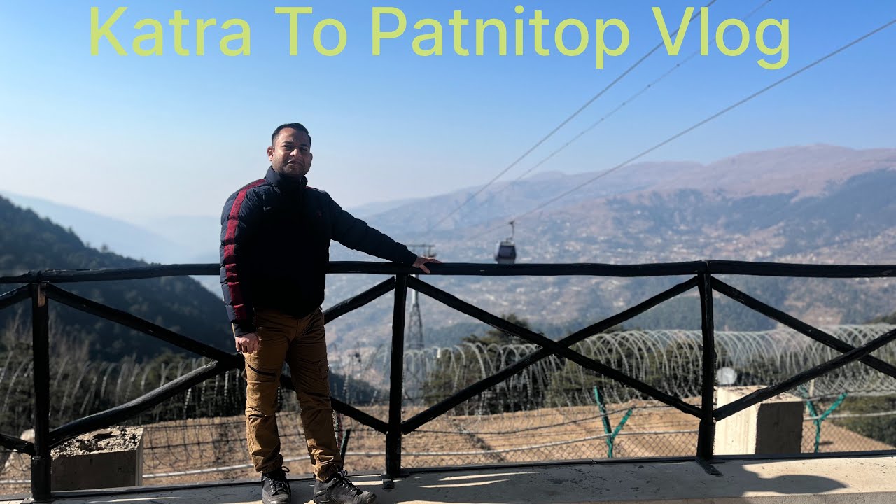 Katra To Patnitop Vlog#Asia’s Highest Cable Car Ride#Empyrean Sky View#Nathaatop# Adventure Park#J&K
