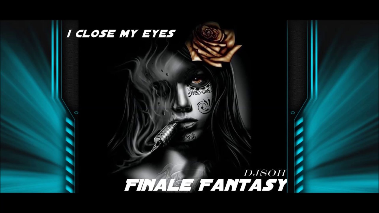 Finale Fantasy  ( I close my eyes )