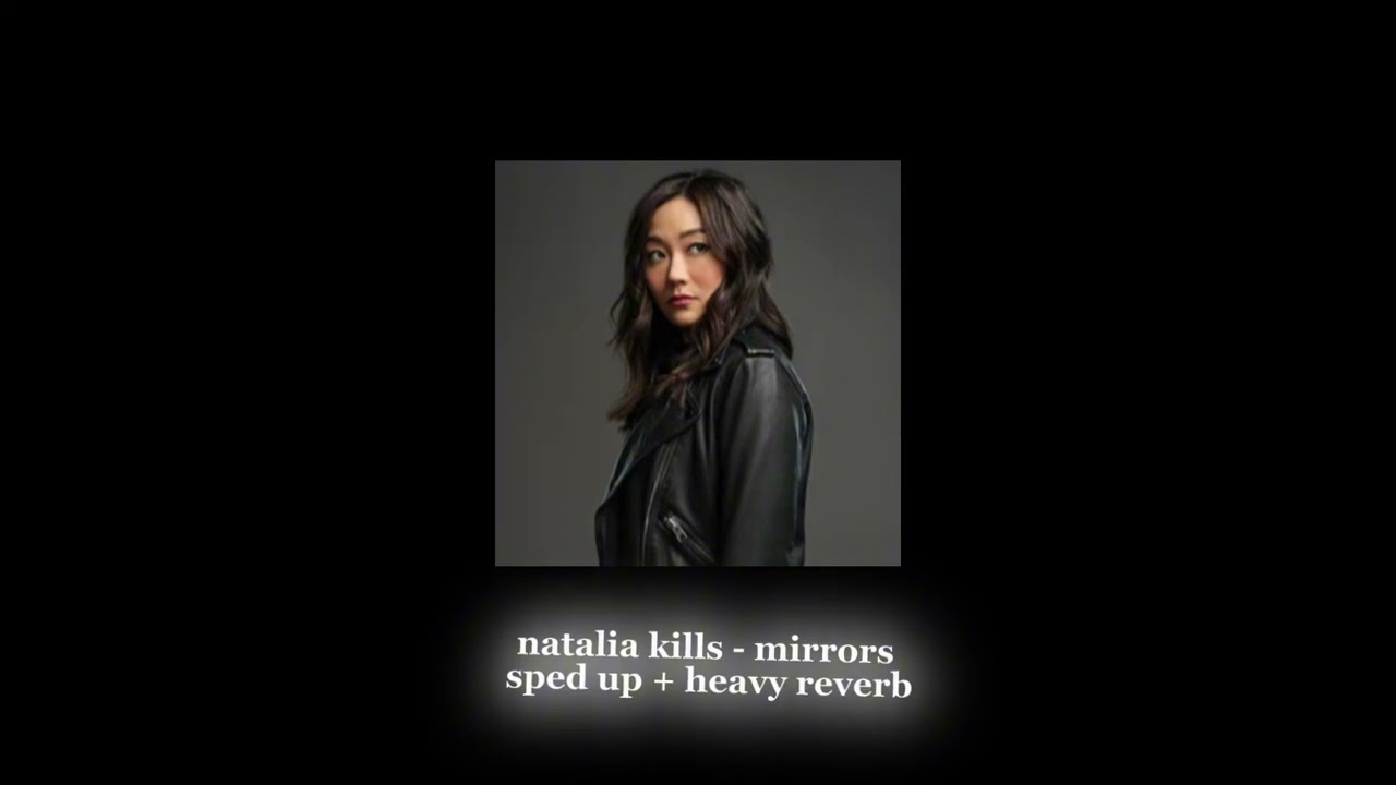 natalia kills - mirrors (sped up + heavy reverb)