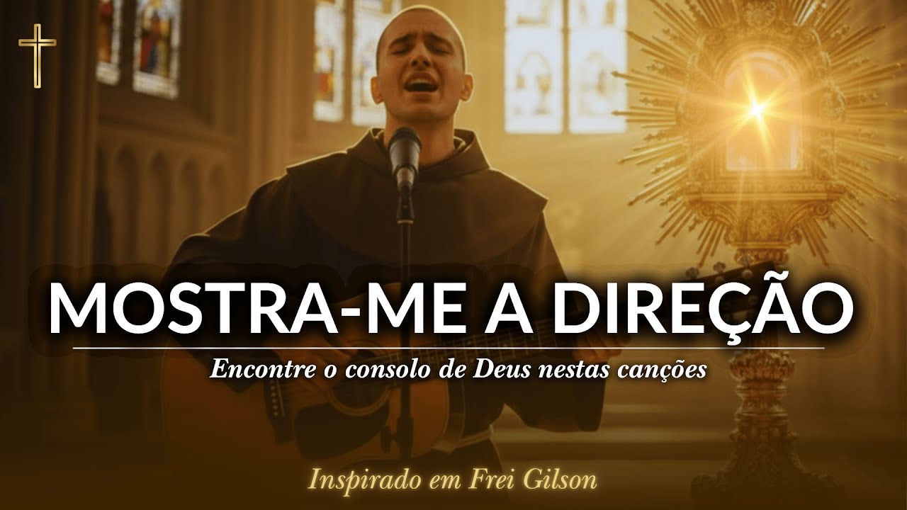 Mostra-me a Direção | O louvor que vai acalmar seu coração e fortalecer sua fé inspirado Frei Gilson