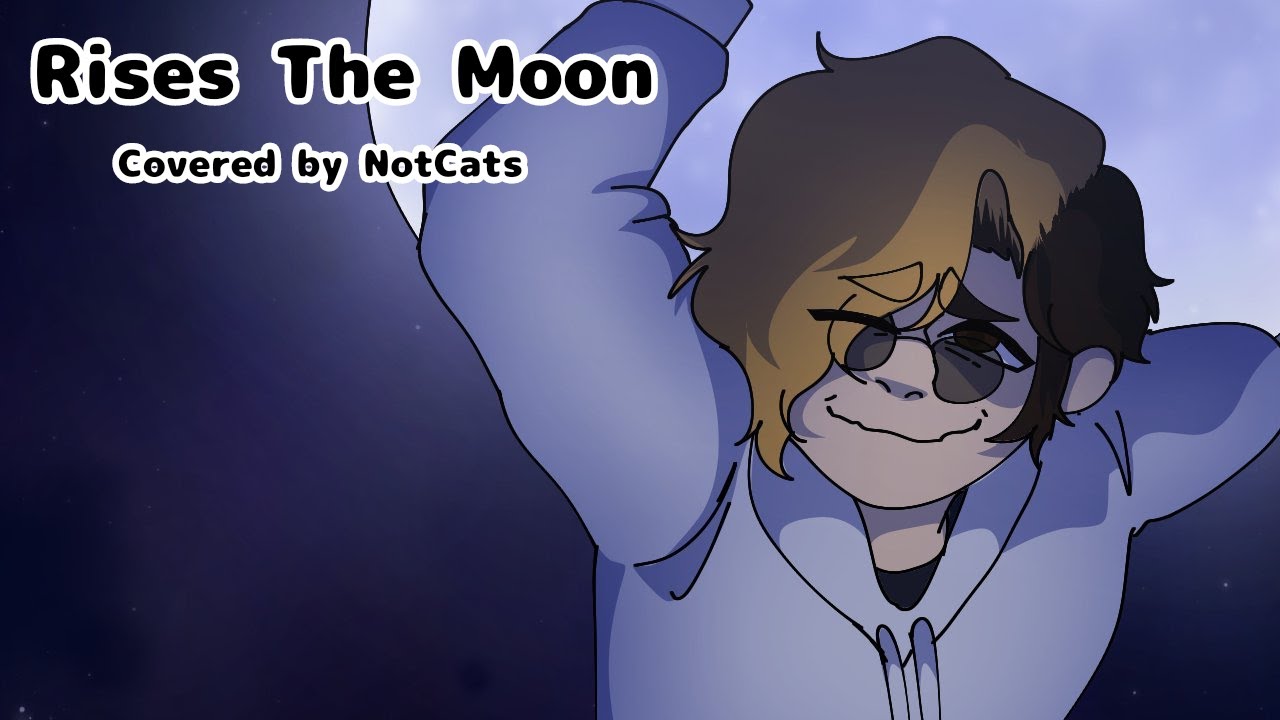 Rises The Moon/NotCats Cover