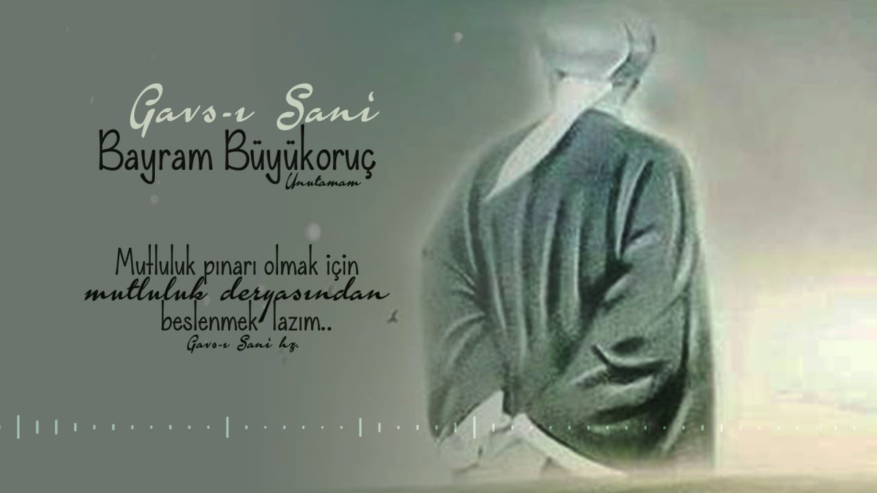 Gavs-ı Sani | Bayram Büyükoruç | Unutamam Albümü