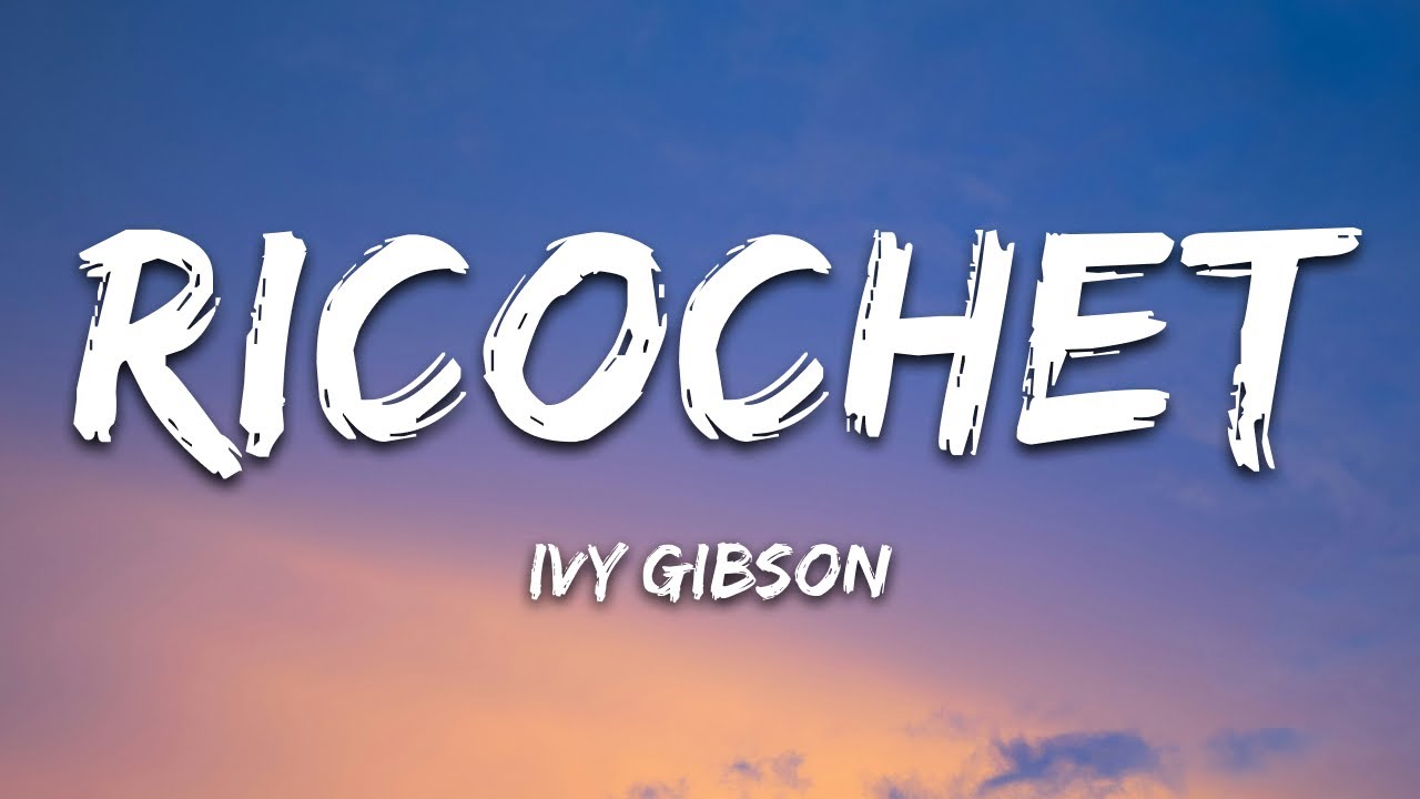 Ivy Gibson - Ricochet (Lyrics)