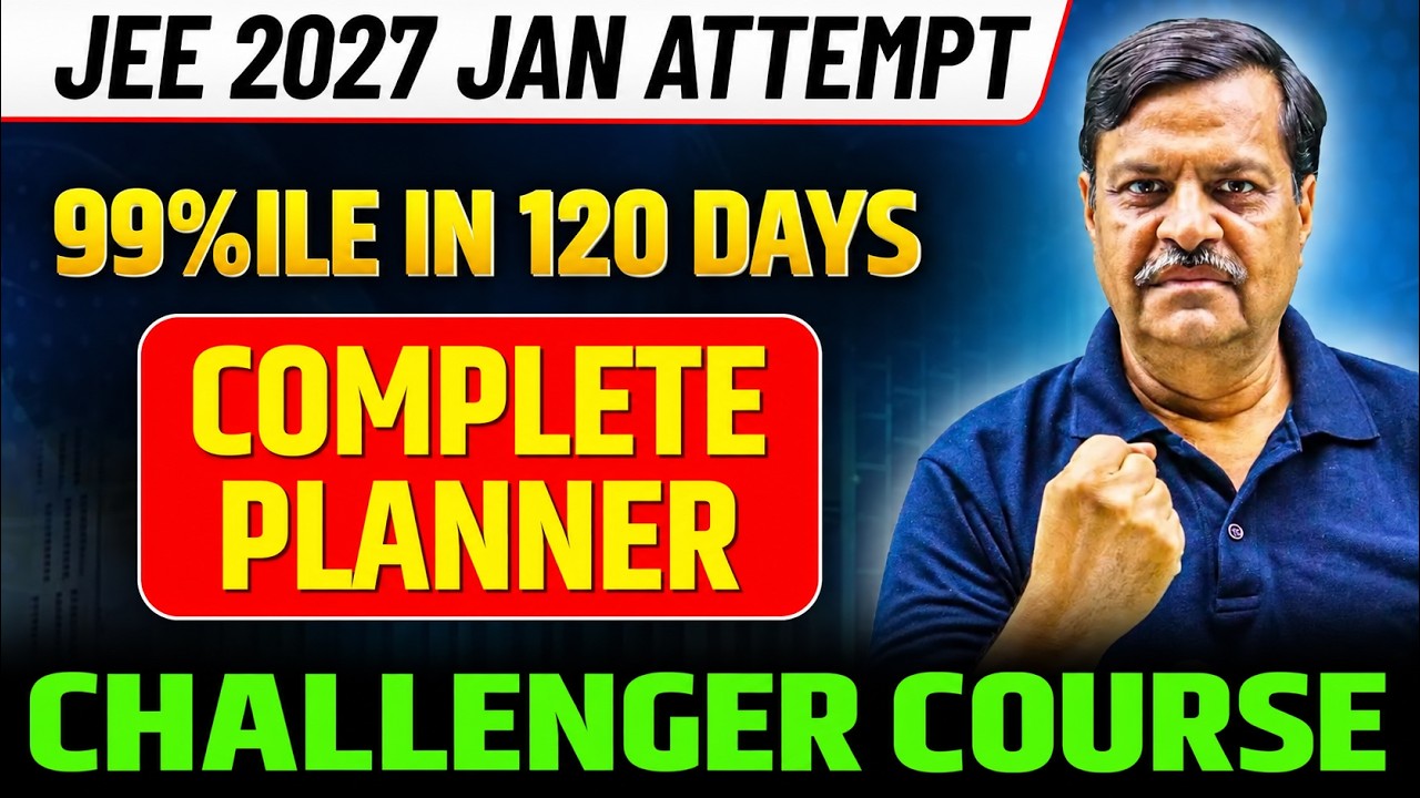 JEE Mains 2027 : Ultimate 120 Days Planner | 99%ile in JEE Main January Strategy 🔥| eSaral