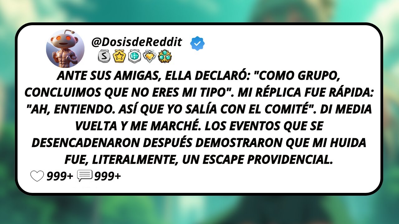 Ante Sus Amigas, Ella Declaró: "Como Grupo, Concluimos Que No Eres Mi Tipo". Mi Réplica Fue...