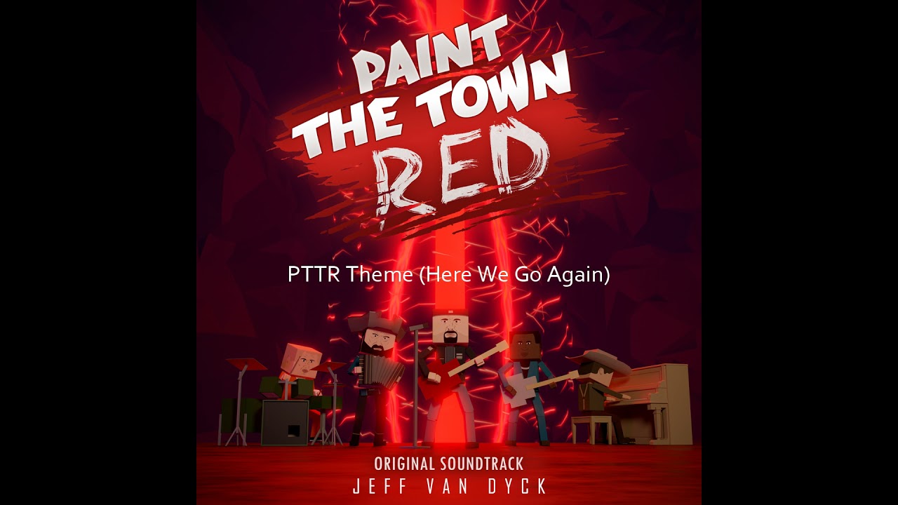 PTTR Theme (Here We Go Again) - Paint the Town Red OST - Jeff van Dyck