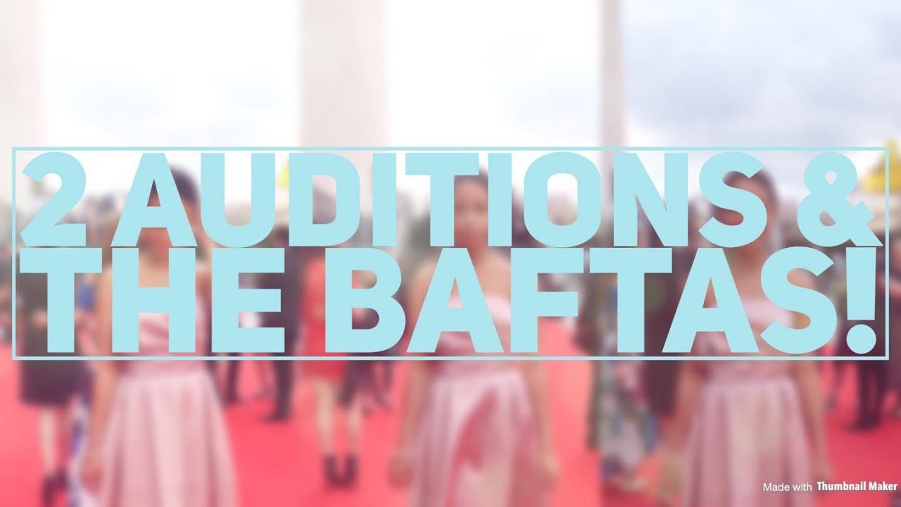 2 AUDITIONS & THE BAFTAS. #EPISODE2