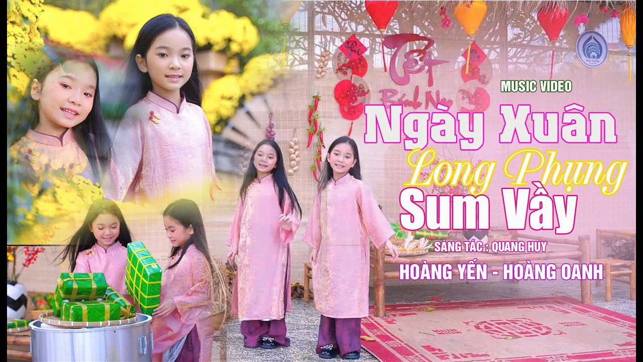 NGÀY XUÂN LONG PHỤNG SUM VẦY - BÉ HOÀNG YẾN - HOÀNG OANH