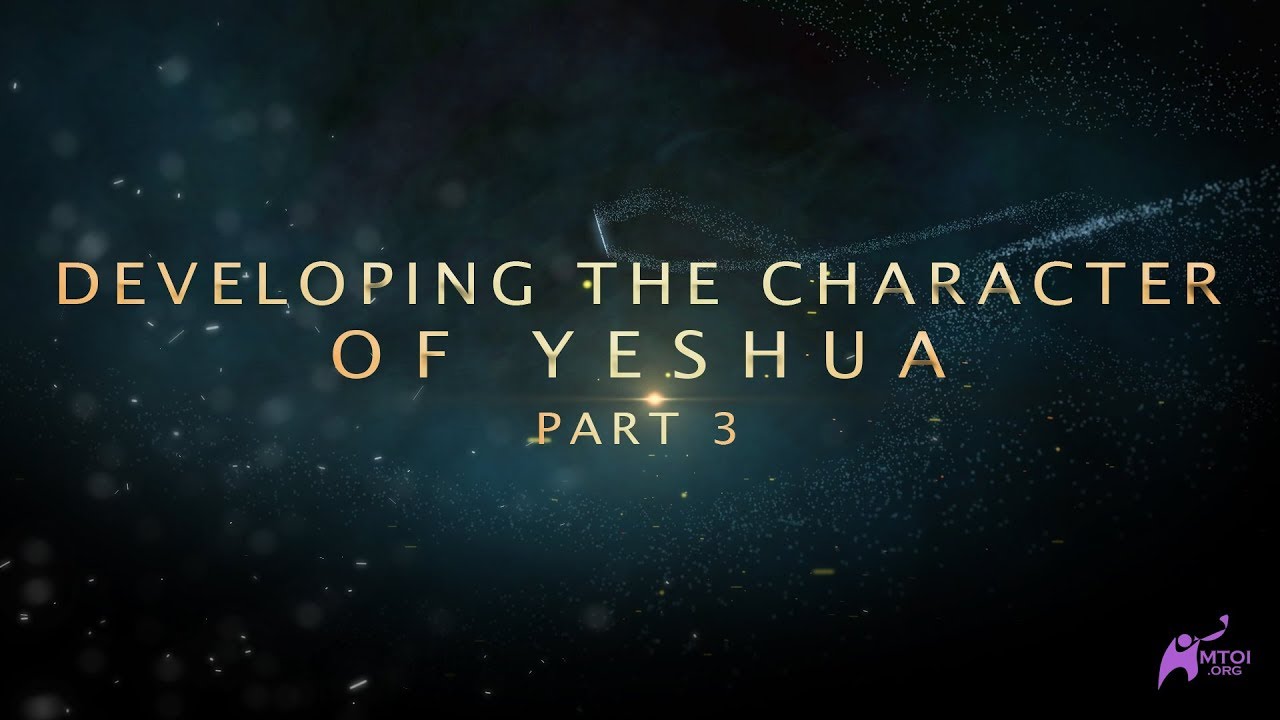 Developing the Character of Yeshua - Part 3