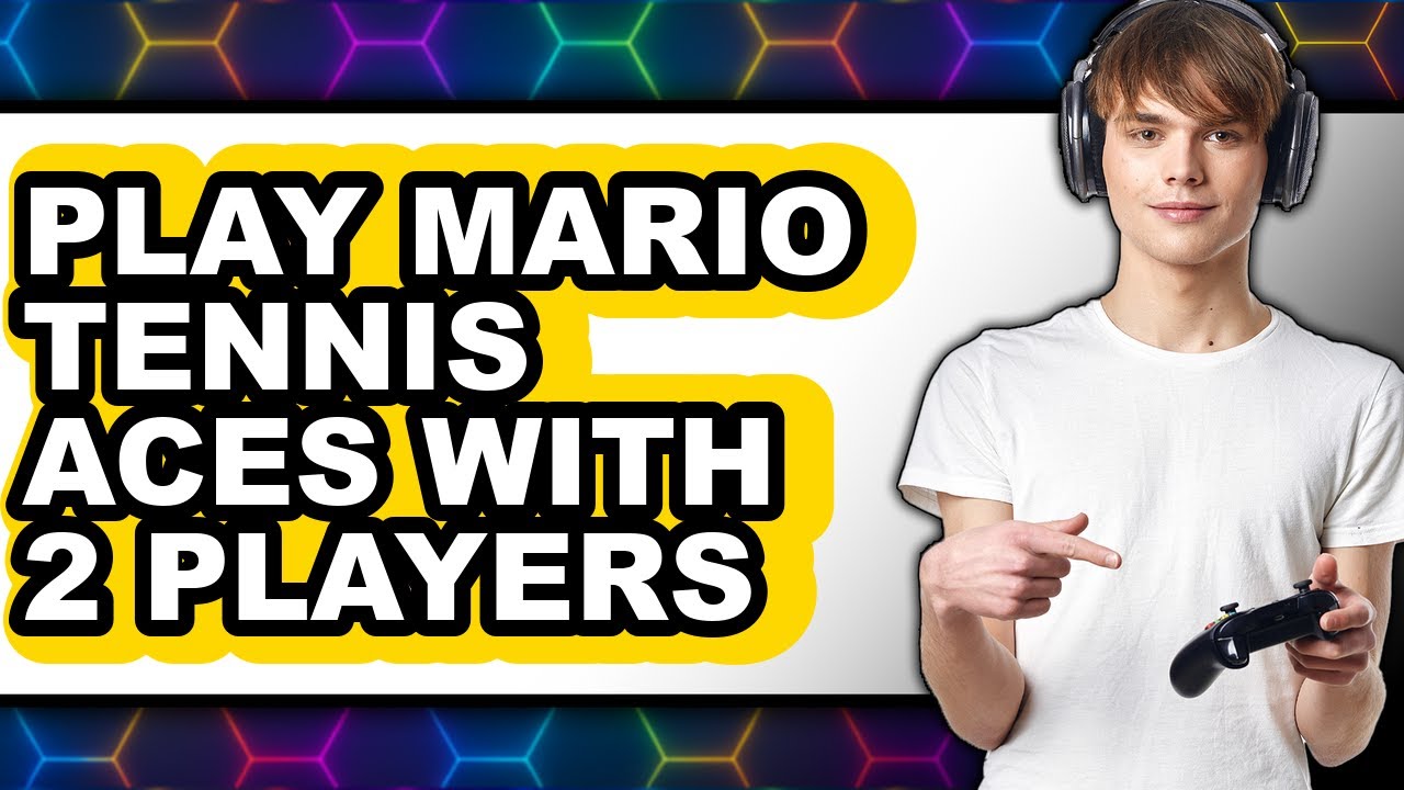 How to Play Mario Tennis Aces with 2 Players - Full Guide