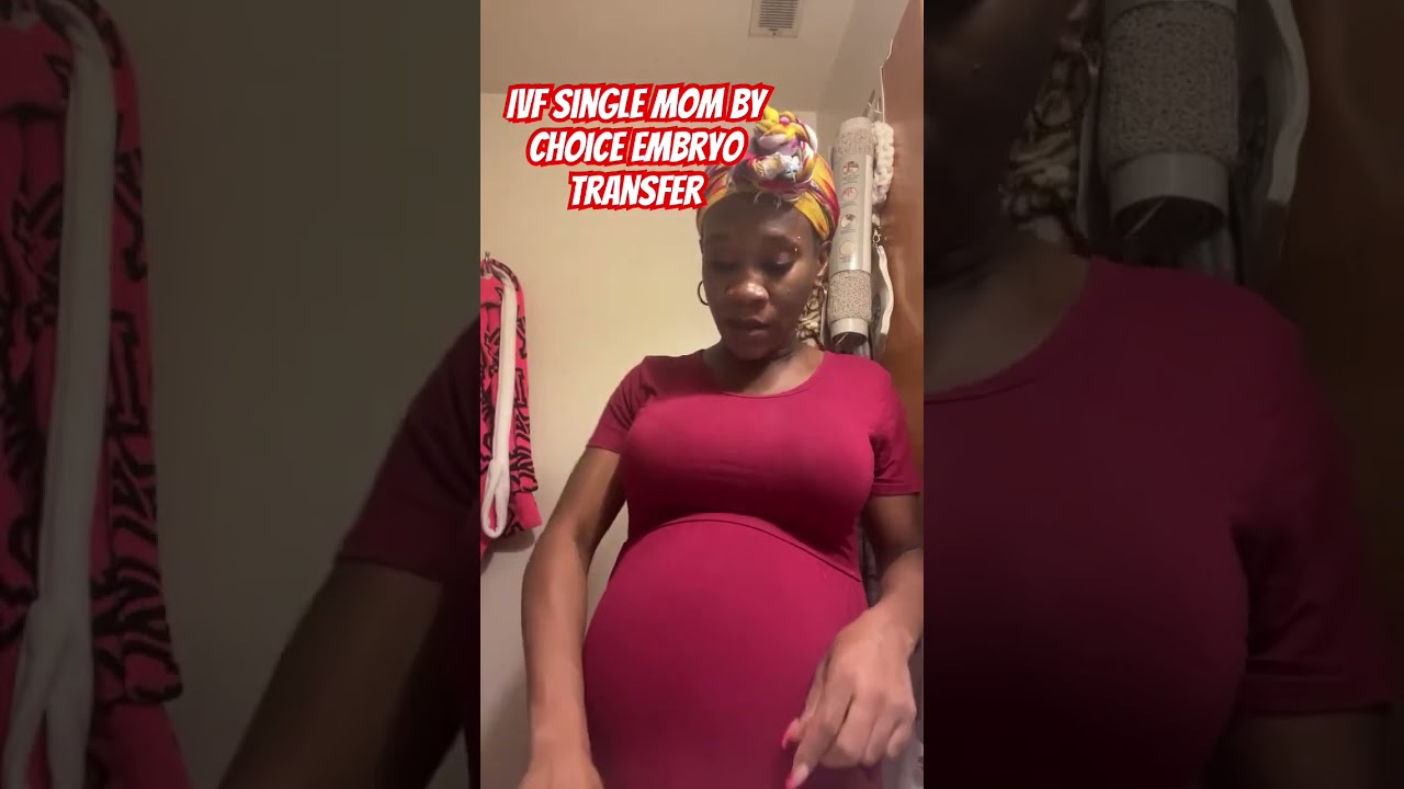IVF EMBRYO TRANSFER AFTER 40 SINGLE MOM BY CHOICE