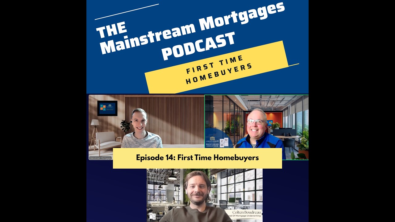 Episode 14 - Mainstream Mortgages Podcast -  First Time Homebuyers